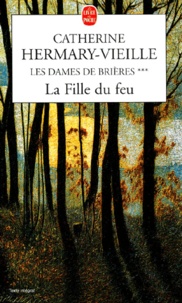 Catherine Hermary-Vieille - Les Dames De Brieres Tome 3 : La Fille Du Feu.