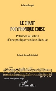 Catherine Herrgott - Le chant polyphonique corse - Patrimonialisation d'une pratique vocale collective.