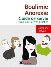 Catherine Hervais - Boulimie-Anorexie - Guide de survie pour vous et vos proches.