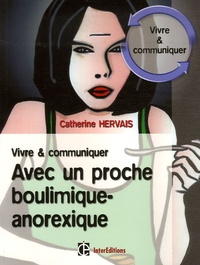 Catherine Hervais - Vivre et communiquer avec un proche boulimique-anorexique.