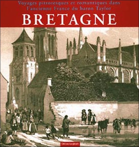 Catherine Hervé-Commereuc - Voyages pittoresques et romantiques dans l'ancienne France : Bretagne.