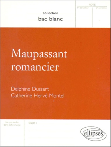 Catherine Hervé-Montel et Delphine Dussart - Maupassant romancier.