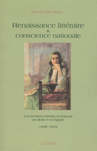 Catherine Hervé-Montel - Renaissance littéraire & conscience nationale - Les premiers romans en français au Liban et en Egypte (1908-1933).