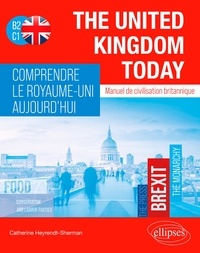 Ebooks gratuits en espagnol télécharger The United Kingdom Today  - Comprendre le Royaume-Uni aujourd'hui. Manuel de civilisation britannique B2-C1 PDF 9782340073500 par Catherine Heyrendt-Sherman en francais