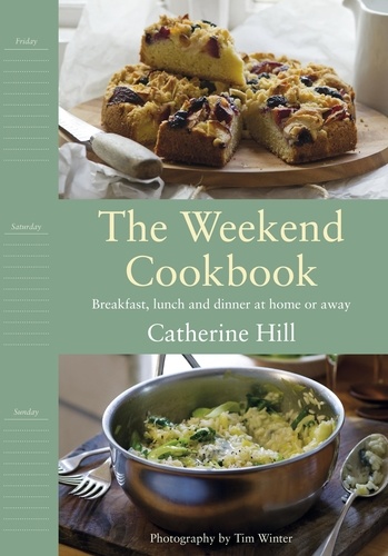 Catherine Hill - The Weekend Cookbook.