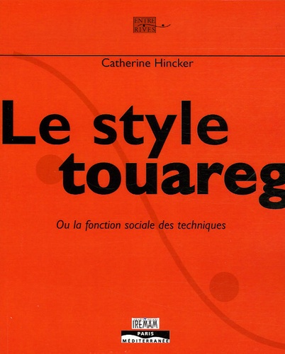 Catherine Hincker - Le style touareg - Ou la fonction sociale des techniques.