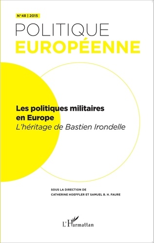 Catherine Hoeffler et Samuel Faure - Politique européenne N° 48/2015 : Les politiques militaires en Europe - L'héritage de Bastien Irondelle.