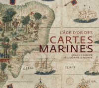 Catherine Hofmann et Hélène Richard - L'âge d'or des cartes marines - Quand l'Europe découvrait le monde.