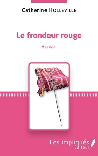Catherine Holleville - Le frondeur rouge Tome 1 : .
