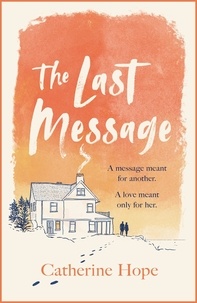 Catherine Hope - The Last Message - The breathtaking love story of the year that will grip your heart in every way . . ..
