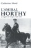 L'amiral Horthy. Régent de Hongrie