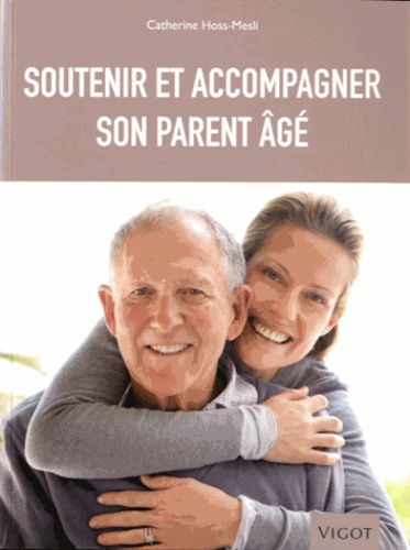 Catherine Hoss-Mesli - Soutenir et accompagner son parent âgé.