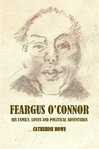Feargus O'Connor: Family Loves and Political Adventures