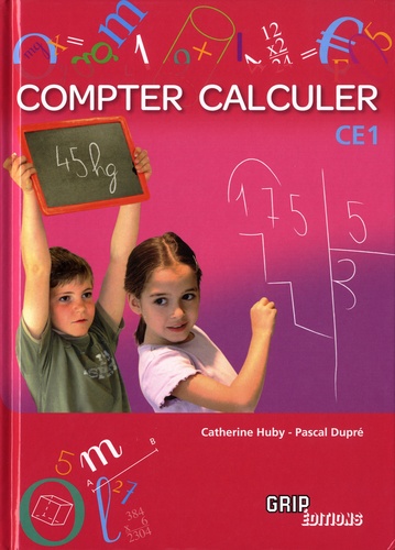 Catherine Huby et Pascal Dupré - Compter calculer CE1.