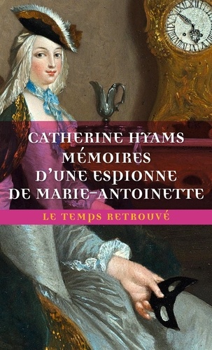 Catherine Hyams - Mémoires d'une espionne de Marie-Antoinette.