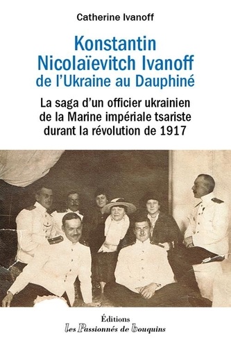 Konstantin Nikolaïevitch Ivanoff, de l'Ukraine au Dauphiné. La saga d'un officier ukrainien de la Marine impériale tsariste durant la révolution de 1917