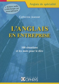 Catherine Jeannot - L'anglais en entreprise - 100 situations et les mots pour le dire.