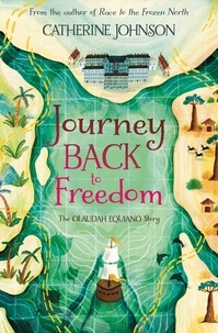 Catherine Johnson et Katie Hickey - Journey Back to Freedom - The Olaudah Equiano Story.
