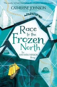 Catherine Johnson et Katie Hickey - Race to the Frozen North - The Matthew Henson Story.