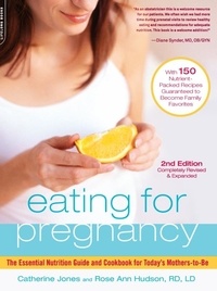 Catherine Jones et Rose Ann Hudson - Eating for Pregnancy - The Essential Nutrition Guide and Cookbook for Today's Mothers-to-Be.