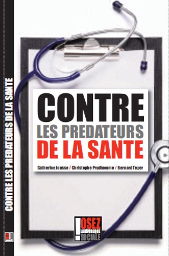 Catherine Jousse et Christophe Prudhomme - Contre les prédateurs de la santé.
