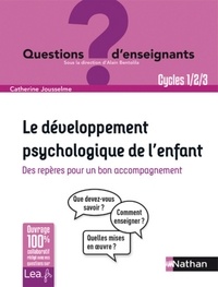 Catherine Jousselme - Le développement psychologique de l'enfant - Des repères pour un bon accompagnement.