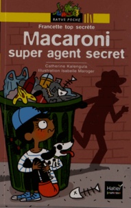 Catherine Kalengula - Francette top secrète  : Macaroni super agent secret.