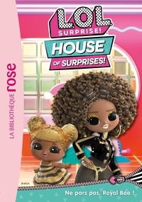 Catherine Kalengula - L.O.L. Surprise ! House of Surprises Tome 8 : Ne pars pas, Royal Bee !.