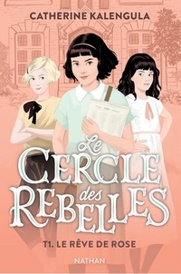 Catherine Kalengula - Le cercle des rebelles Tome 1 : Le rêve de Rose.