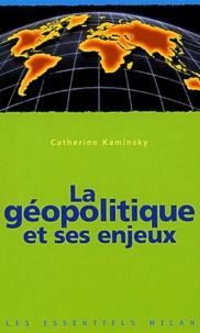 Catherine Kaminsky - La Geopolitique Et Ses Enjeux.