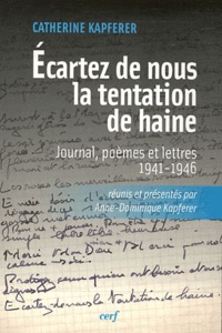 Catherine Kapferer - Ecartez de nous la tentation de haine - Journal, poèmes et lettres (1941-1946).