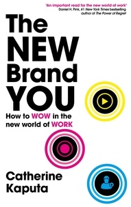 Catherine Kaputa - The New Brand You - How to Wow in the New World of Work.