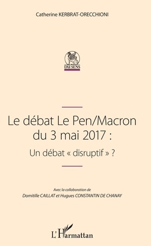 Catherine Kerbrat-Orecchioni - Le débat Le Pen/Macron du 3 mai 2017 - Un débat "disruptif" ?.