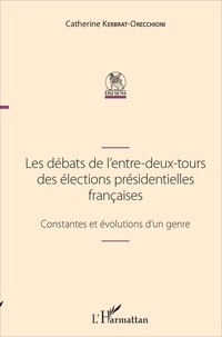 Catherine Kerbrat-Orecchioni - Les débats de l'entre-deux-tours des élections présidentielles françaises - Constantes et évolutions d'un genre.