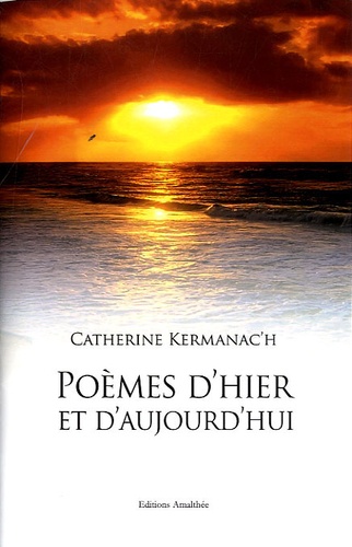 Catherine Kermanac'h - Poèmes d'hier et aujourd'hui.