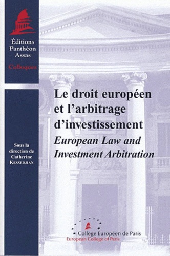 Catherine Kessedjian - Le droit européen et l' arbitrage d' investissement - European Law and Investment Arbitration.