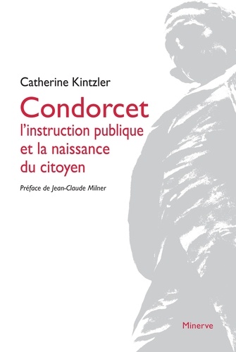 Condorcet. L'instruction publique et la naissance du citoyen 3e édition revue et corrigée