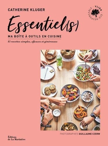 Essentiel(s). Ma boîte à outils en cuisine. 85 recettes simples, efficaces et généreuses