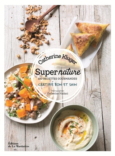 Super nature. 100 recettes gourmandes