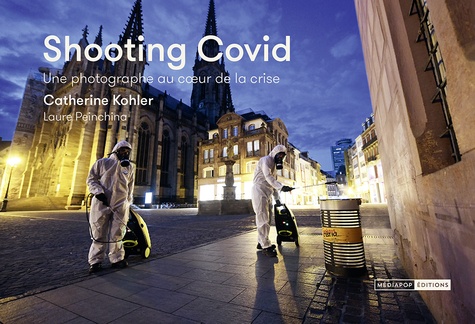 Catherine Kohler et Laure Peinchina - Shooting Covid - Une photographe au coeur de la crise. Mulhouse 18/2 - 18/5/2020.