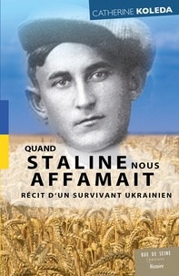 Catherine Koleda - Quand Staline nous faisait mourir de faim - Histoire d'une tragédie ukrainienne.
