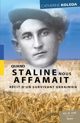 Quand Staline nous faisait mourir de faim. Histoire d'une tragédie ukrainienne
