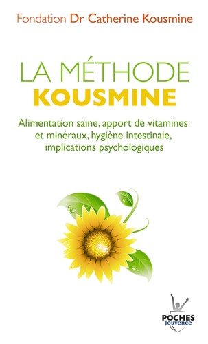 La méthode Kousmine. Alimentation saine, apport de vitamines et minéraux, hygiène intestinale, implications psychologiques