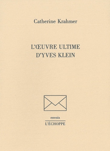 Catherine Krahmer - L'oeuvre ultime d'Yves Klein.