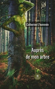 Catherine L'Hommée - Auprès de mon arbre.