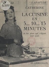  Catherine - La cuisine en 5... 10... 15 minutes et les plats qui cuisent tout seuls.