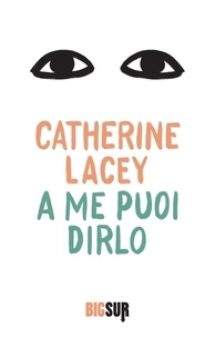 Catherine Lacey et Teresa Ciuffoletti - A me puoi dirlo.