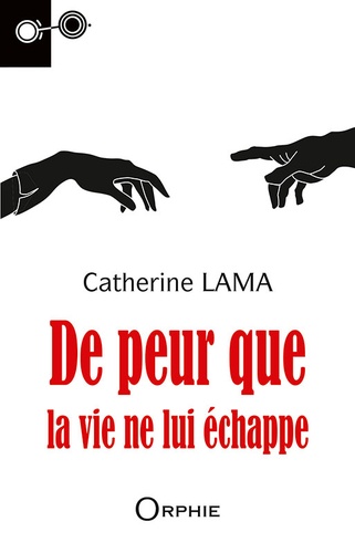 Catherine Lama - De peur que la vie ne lui échappe.