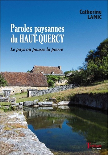 Paroles paysannes du Haut-Quercy. Le pays où pousse la pierre