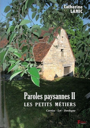 Paroles paysannes. Tome 2, Les petits métiers. Corrèze - Lot - Dordogne